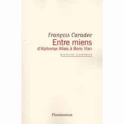 Flammarion Entre miens, d’Alphonse Allais à Boris Vian, Littérature, Français, Livre broché, 960 pages