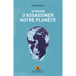 Dix facons d'assassiner notre planete