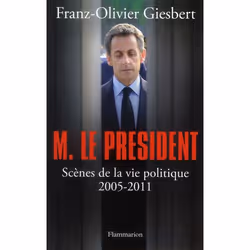 ISBN Monsieur Le President; Scenes De La Vie Politique, 2005-2011, politique, Français