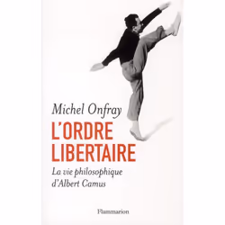 ISBN L'Ordre Libertaire; La Vie Philosophique D'Albert Camus, philosophie, Français