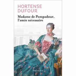 Flammarion Madame de Pompadour, l'amie nécessaire, Littérature, Français, Livre broché, 512 pages
