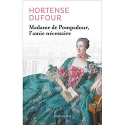 Flammarion Madame de Pompadour, l'amie nécessaire livre Littérature Français