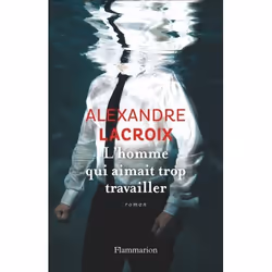Flammarion L’homme qui aimait trop travailler, Littérature, Français, Livre broché, 176 pages