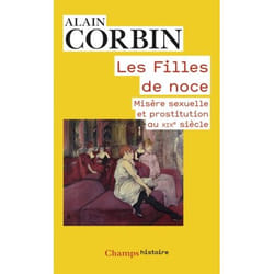 Les filles de noce - Misère sexuelle et prostitution au XIXe siècle (Poche)