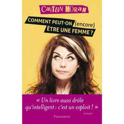 Comment peut-on (encore) être une femme ?