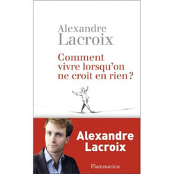 Comment vivre lorsqu'on ne croit en rien ?