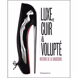 ISBN Luxe, cuir et volupté - Histoire de la chaussure, Couverture rigide, 176 pages