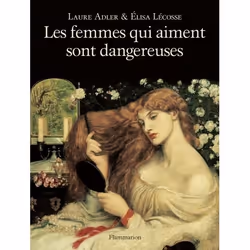 Flammarion Les femmes qui aiment sont dangereuses, biographie, Français, Livre broché, 156 pages