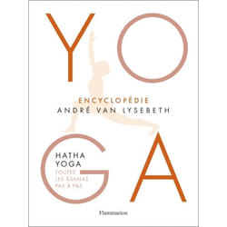 Encyclopédie hatha yoga - toutes les âsanas pas à pas