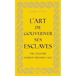 L'art de gouverner ses esclaves - Par l'illustre Marcus Sidonius Falx (Broché)