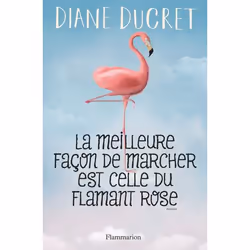 Flammarion La meilleure façon de marcher est celle du flamant rose, Littérature, Français, Livre broché, 273 pages