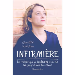 ISBN Infirmière : le métier qui a bouleversé ma vie (et sans doute la vôtre), 320 pages