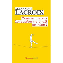 Comment vivre lorsqu'on ne croit en rien ?