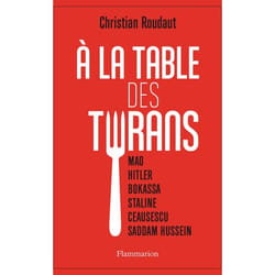 À la table des tyrans - Mao, Hitler, Bokassa, Staline, Ceausescu, Saddam Hussein (Broché)