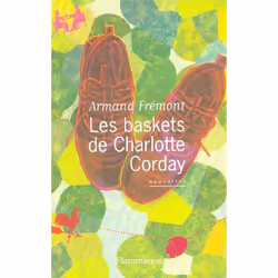 Flammarion Les Baskets de Charlotte Corday, Littérature, Français, Livre broché, 272 pages