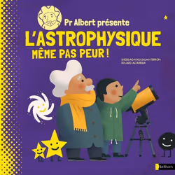 ISBN Pr Albert présente - L'astrophysique, même pas peur ! : Le livre de Sheddad Kaid-Salah Ferron, Eduard Altarriba Bigas, 4 ...