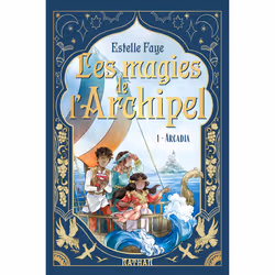 ISBN Les magies de l'archipel T01 : Arcadia : Le livre de Estelle Faye, Sanoe, Roman, 160 pages