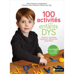 100 activités pour enfants DYS : dyslexie, dyspraxie, dysphasie, dyscalculie, dysgraphie... (Broché)