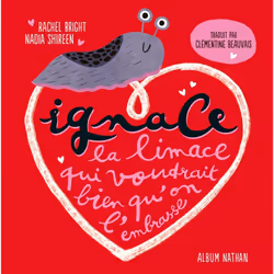 ISBN Ignace la limace qui voudrait bien qu'on l'embrasse : Le livre de Rachel Bright, Nadia Shireen, 32 pages