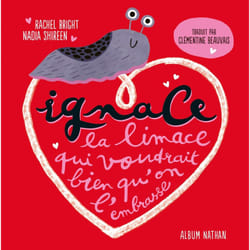 ISBN Ignace la limace qui voudrait bien qu'on l'embrasse : Le livre de Rachel Bright, Nadia Shireen