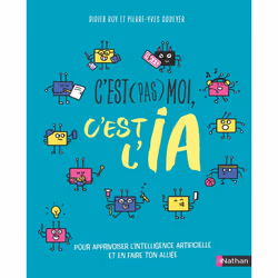 ISBN C'est (pas) moi, c'est l'IA ! : Le livre de Didier Roy, Pierre-Yves Oudeyer, Clémentine Latron, 128 pages
