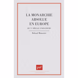 ISBN La monarchie absolue en Europe du Ve siècle à nos jours, histoire, Français, 246 pages