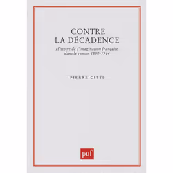ISBN Contre la décadence. Histoire de l'imagination française dans le roman, 1890-1914, histoire, Français, 360 pages