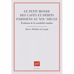 ISBN Le Petit monde des cafés et débits parisiens au XIXe siècle, histoire, Français, 288 pages