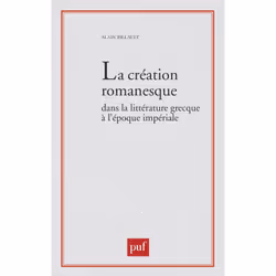 ISBN La création romanesque dans la littérature grecque à l'époque impériale, Littérature, Français, 328 pages