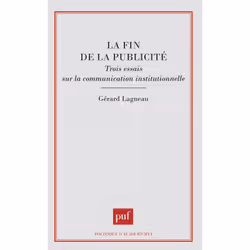 ISBN La fin de la publicité. Trois essais sur la communication institutionnelle, Education, Français, 208 pages