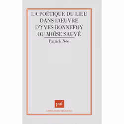 ISBN Poétique du lieu dans l'œuvre d'Yves Bonnefoy ou Moïse sauvé, Littérature, Français, 312 pages