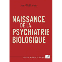 Naissance de la psychiatrie biologique - Histoire des traitements des maladies mentales au XXe siècle (Broché)