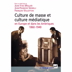 ISBN Culture de masse et culture médiatique en Europe et dans les Amériques, 1860-1940, histoire, Français, 336 pages