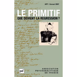 ISBN Le primitif. Que devient la régression ? Annuel 2007 - APF, Psychologie, Français, 200 pages
