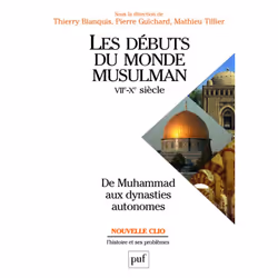 ISBN Les débuts du monde musulman (VIIe-Xe siècle). De Muhammad aux dynasties autonomes, histoire, Français, 704 pages
