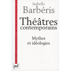 Théâtres contemporains. Mythes et idéologies