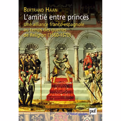 ISBN L'amitié entre princes. Une alliance franco-espagnole au temps des guerres de Religion (1560-1570), histoire, Français, ...