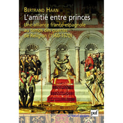 ISBN L'amitié entre princes. Une alliance franco-espagnole au temps des guerres de Religion (1560-1570) livre histoire Français