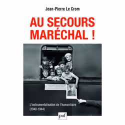 ISBN Au secours, Maréchal ! L'instrumentalisation de l'humanitaire (1940-1944), histoire, Français, 360 pages