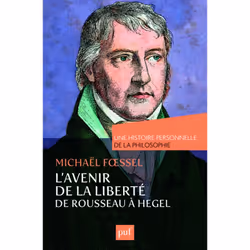 ISBN L'avenir de la liberté. Rousseau, Kant, Hegel. Une histoire personnelle de la philosophie, philosophie, Français, 216 pa ...