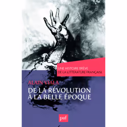 ISBN De la Révolution à la Belle Époque. Une histoire brève de la littérature française, Littérature, Français, 408 pages
