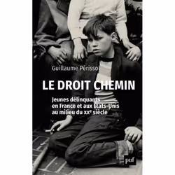 ISBN Le droit chemin. Jeunes délinquants en France et aux États-Unis au milieu du XXe siècle, société, Français, 576 pages