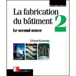 La fabrication du bâtiment - Tome 2 : Le second oeuvre