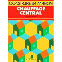 Chauffage central : Choisir, installer, économiser