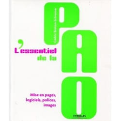 L'essentiel de la PAO - mise en pages, logiciels, polices, images