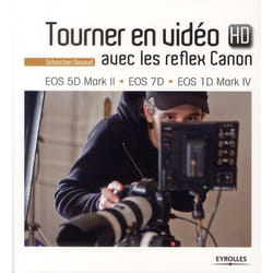 Tourner en vidéo HD avec les reflex Canon - EOS 5D Mark II, EOS 7D, EOS 1D Mark IV