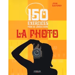 ISBN 150 exercices pour se lancer dans la photo, Livre broché, 128 pages