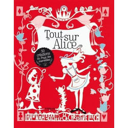 Tout sur Alice - 50 créations au pays des merveilles (Broché)
