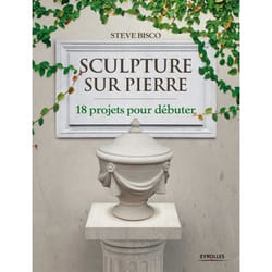 Sculpture sur pierre - 18 projets pour débuter