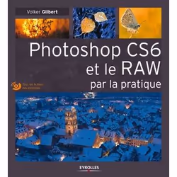 ISBN Photoshop cs6 et le raw par la pratique, Livre broché, 256 pages